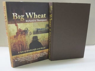 Item #47682 Big Wheat; A Tale of Bindlestiffs and Blood. Richard A. Thompson