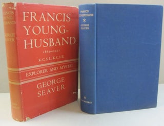Item #48083 Francis Young-Husband 1863-1942; Explorer and Mystic. George Seaver