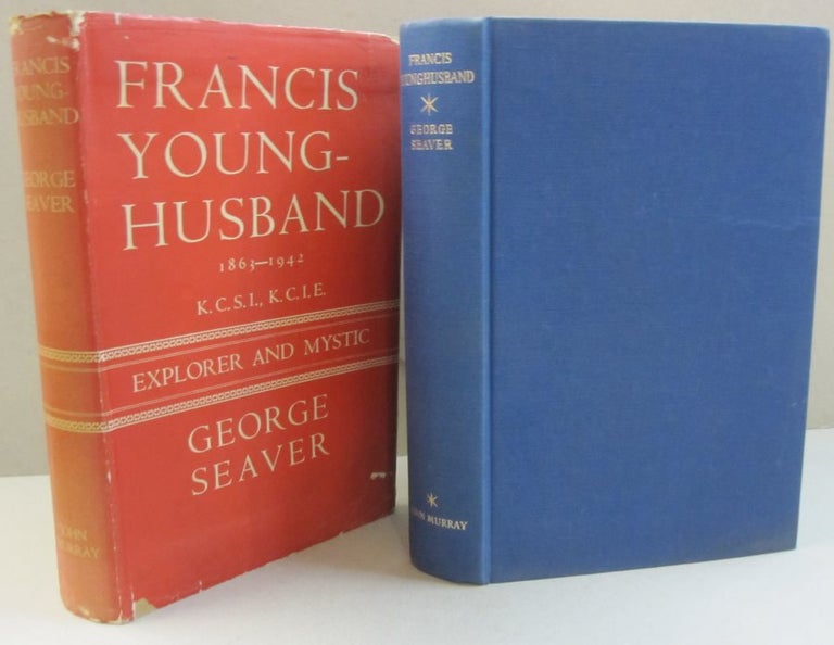 Item #48083 Francis Young-Husband 1863-1942; Explorer and Mystic. George Seaver.