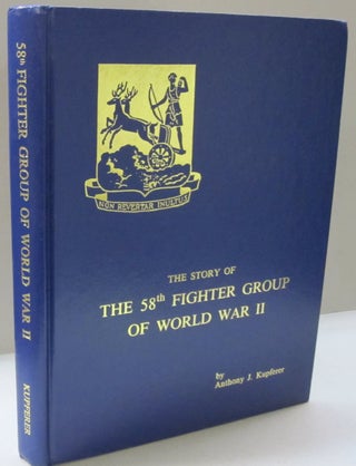 Item #48171 The Story of the 58th Fighter Group of World War II. Anthony J. Kupferer