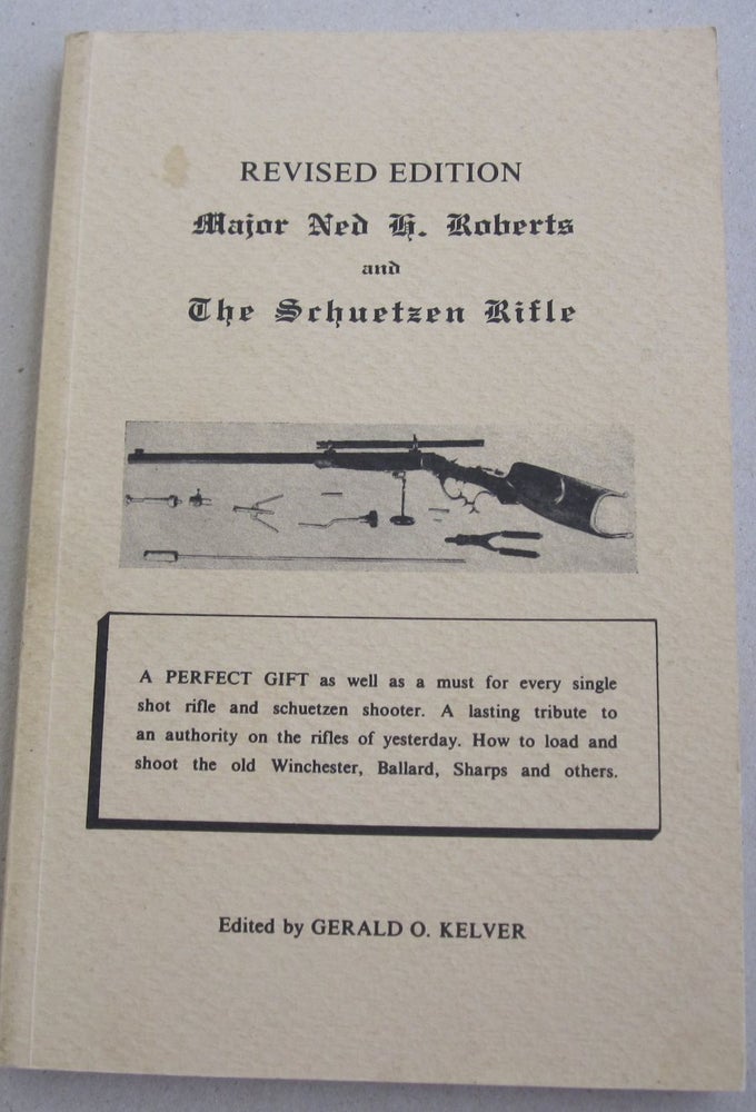 Item #48201 Major Ned H. Roberts and The Schuetzen Rifle. Gerald O. Kelver.