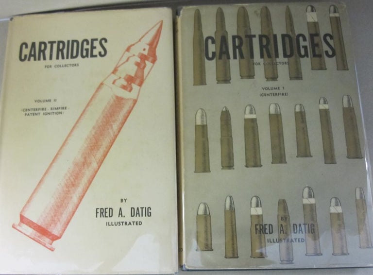 Item #48223 Cartridges for Collectors; Volume 1 (Centerfire) and Volume II (Centerfire-Fimfire- Patent Ignition). Fred A. Datig.