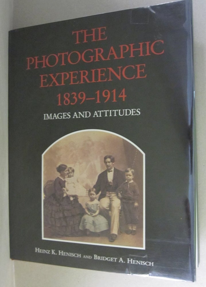 Item #48283 The Photographic Experience 1839-1914: Images and Attitudes. Heinz K., Bridget Ann Henisch Henisch.