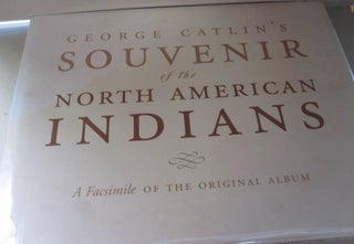 Item #48289 George Catlin's Souvenir of the North American Indians: A Facsimile of the Original...