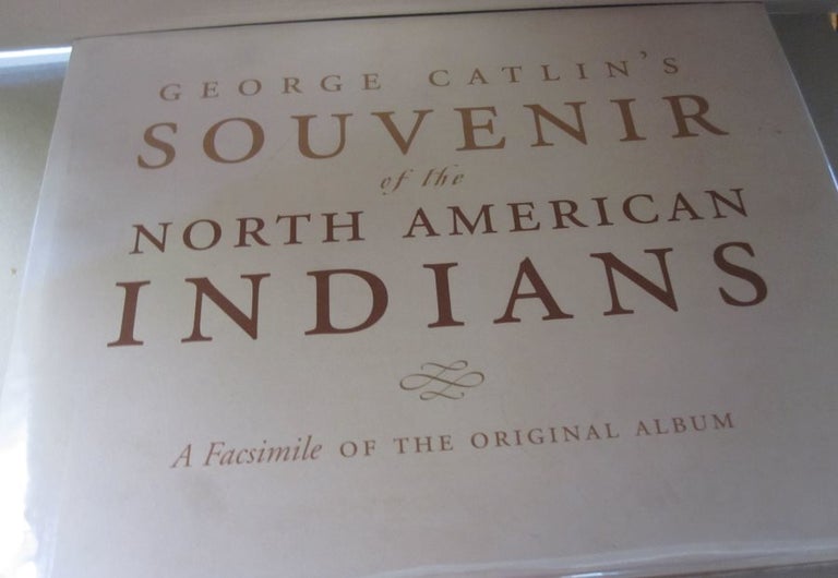 Item #48289 George Catlin's Souvenir of the North American Indians: A Facsimile of the Original Album. George Catlin.