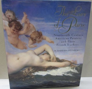 Item #48300 The Lure of Paris : Nineteenth-Century American Painters and Their French Teachers....