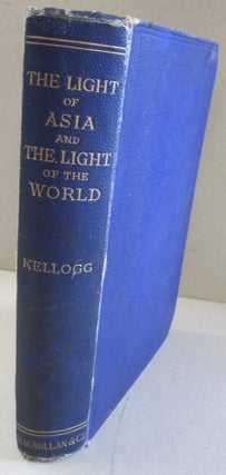 Item #48395 The Light of Asia and the Lighjt of the World; A Comparison of the Legend, the...