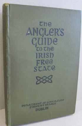Item #48545 The Angler's Guide to the Irish Free State. Department of Agriculture Fisheries Branch