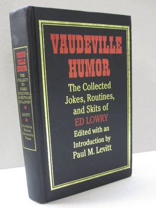 Item #48567 Vaudeville Humor The Collected Jokes, Routines, and Skits of Ed Lowry. Paul M. Levitt