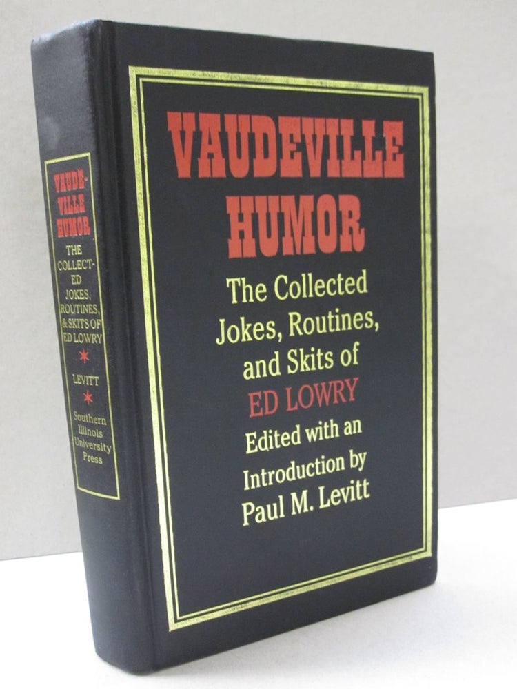 Item #48567 Vaudeville Humor The Collected Jokes, Routines, and Skits of Ed Lowry. Paul M. Levitt.