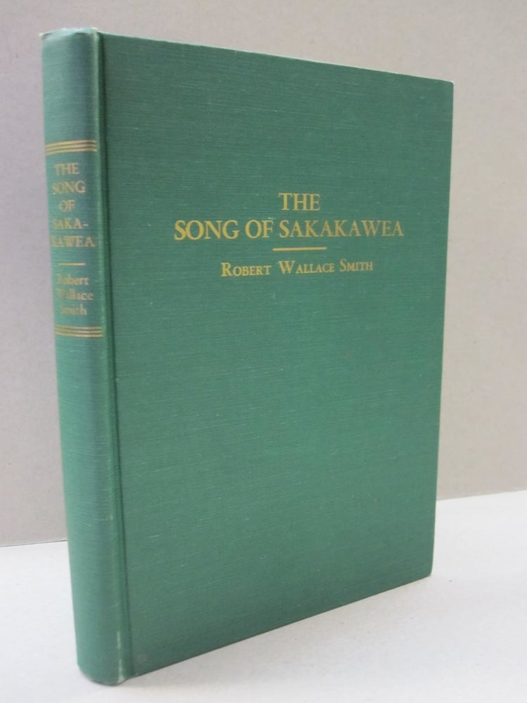 Item #48609 The Song of Sakakawea (Bird Woman) The Indian Guide and Interpretress of the Lewis and Clark Expedition. Robert Wallace Smith.