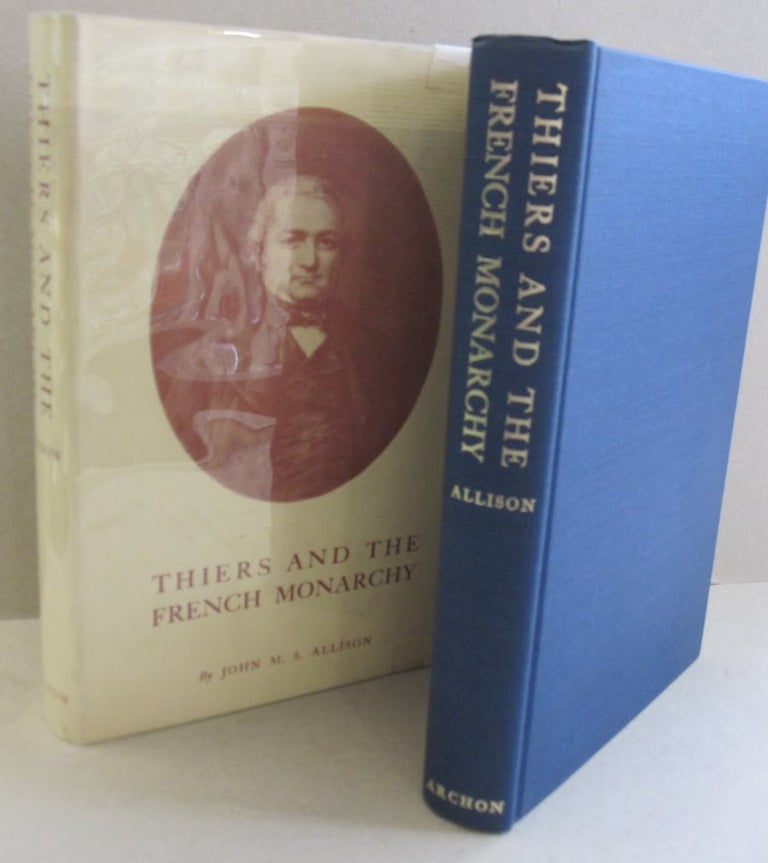 Item #48696 Thiers and the French Monarchy. John M. S. Allison.