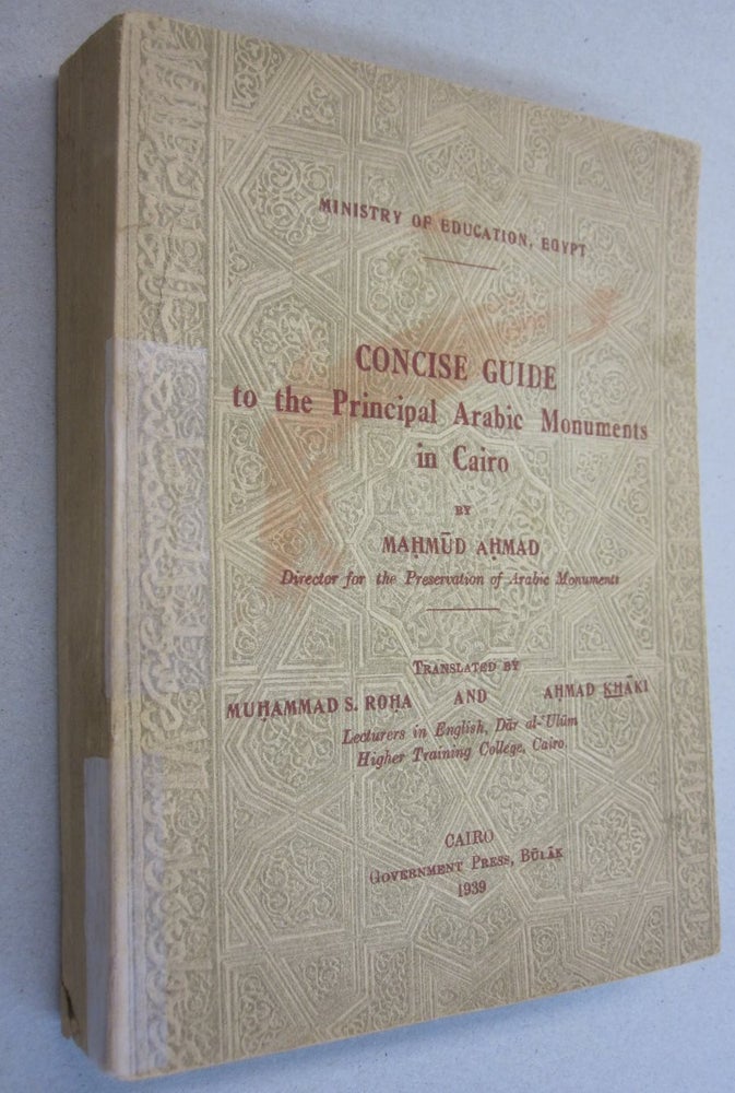 Item #48784 Concise Guide to the Principal Arabic Monuments in Cairo. Mahmud Ahmad.