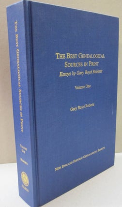 Item #48882 The Best Genealogical Sources in Print: Essays by Gary Boyd Roberts; Volume One. Gary...