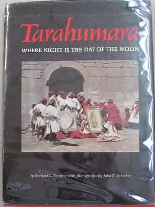 Item #49077 Tarahumara Where Night Is the Day of the Moon. Bernard L. Fontana