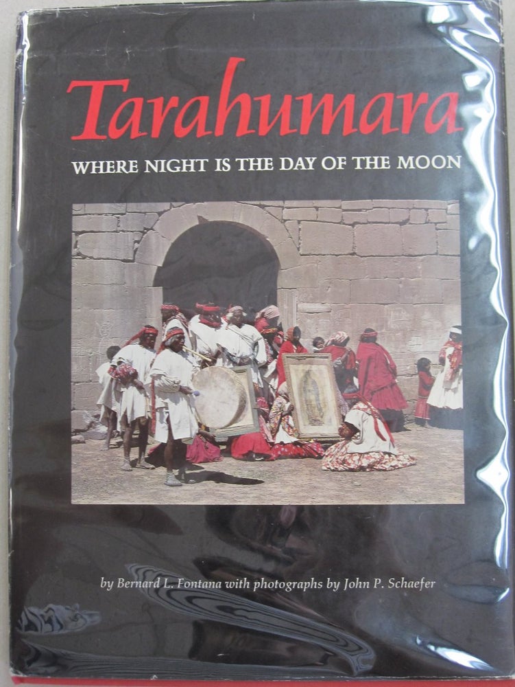 Item #49077 Tarahumara Where Night Is the Day of the Moon. Bernard L. Fontana.