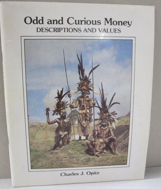 Item #49131 Odd and Curious Money Descriptions and Values. Charles J. Opitz