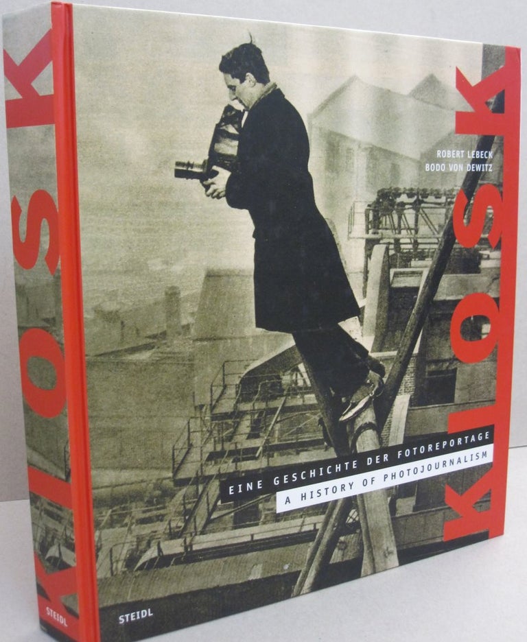 Item #49306 Kiosk. A History of Photojournalism. Robert, Bodo Lebeck von.