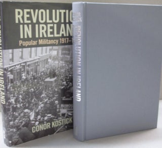 Item #49349 Revolution in Ireland; Popular Militancy 1917 to 1923. Conor Kostick