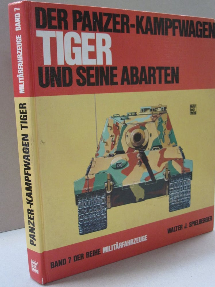 Item #49367 Der Panzer-Kampfwagen Tiger und Seine Abarten. Walter J. Spielberger.