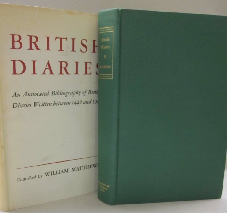 Item #49388 British Diaries; An Annotated Bibliography of British Diaries Written between 1442 and 1942. William Matthews.
