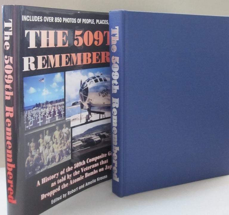 Item #49409 The 509th Remembered A History of the 509th Composite Group as Told by the Veterans Themselves, 509th Anniversary Reunion, Wichita, Kansas. Robert, Amelia Krauss.
