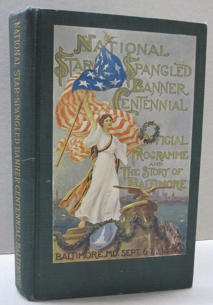 Item #49436 National Star-Spangled Banner Centennial. Official Programme and the Story of Baltimore; Baltimore, Maryland September 6 to 13 1914. Part one: Official Programme and Part Two: The Story of Baltimore. Frank A. O'Connell, Wilbur F. Coyle.