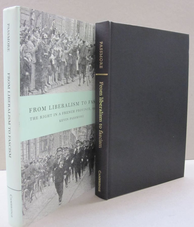 Item #49482 From Liberalism to Fascism: The Right in a French Province, 1928-1939. Kevin Passmore.