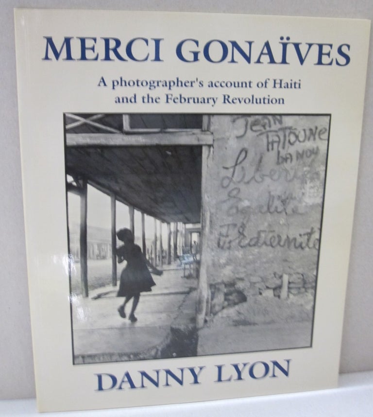 Item #49678 Merci Gonaives; A Photographer's Account of Haiti and the February Revolution. Danny Lyon.