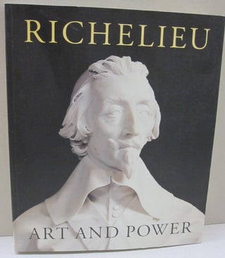 Item #49725 Richelieu: Art and Power. Hilliard Todd Goldfarb