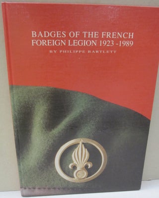 Item #49738 Badges of the French Foreign Legion 1923 - 1989. Philippe Bartlett