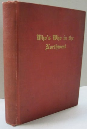 Item #49743 Who's Who in the Northwest; A Biographical Dictionary of Men and Women Especially...