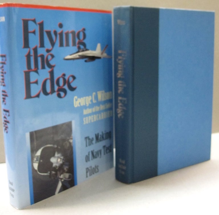 Item #49804 Flying the Edge: The Making of Navy Test Pilots. George C. Wilson.