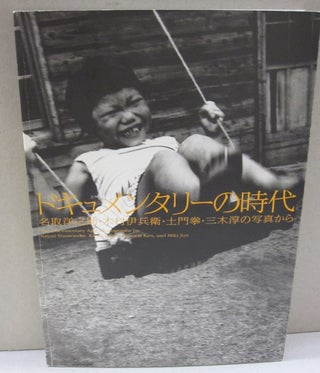 Item #49902 The Documentary Age: Photographs by Natori Younosuke, Kimura Ihee, Domon Ken and...