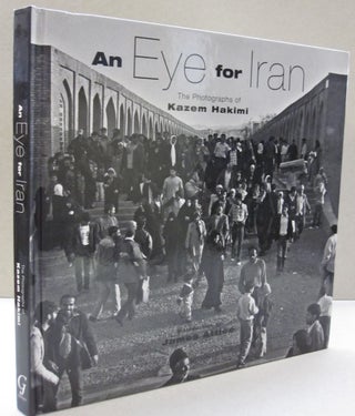Item #49904 An Eye for Iran; The Photographs of Kazem Hakimi. Kazem Hakimi
