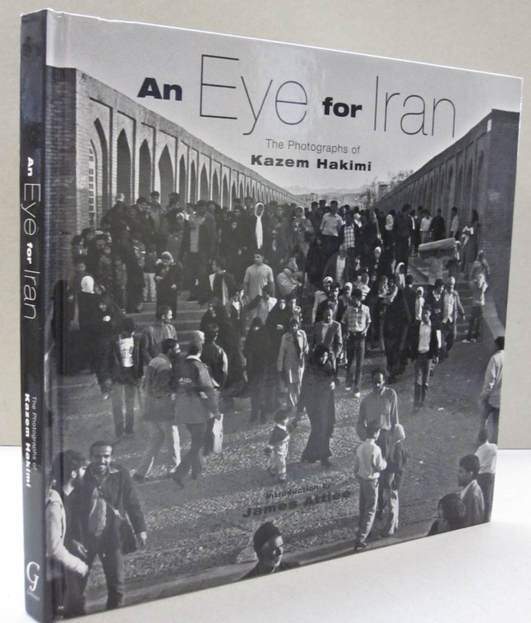 Item #49904 An Eye for Iran; The Photographs of Kazem Hakimi. Kazem Hakimi.
