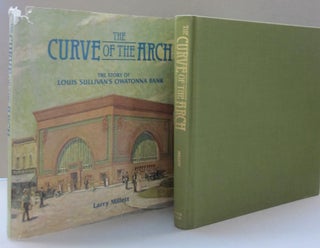 Item #49946 The Curve of the Arch: The Story of Louis Sullivan's Owatonna Bank. LARRY MILLETT