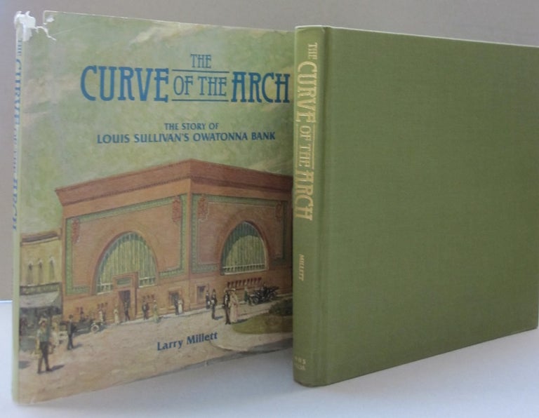 Item #49946 The Curve of the Arch: The Story of Louis Sullivan's Owatonna Bank. LARRY MILLETT.