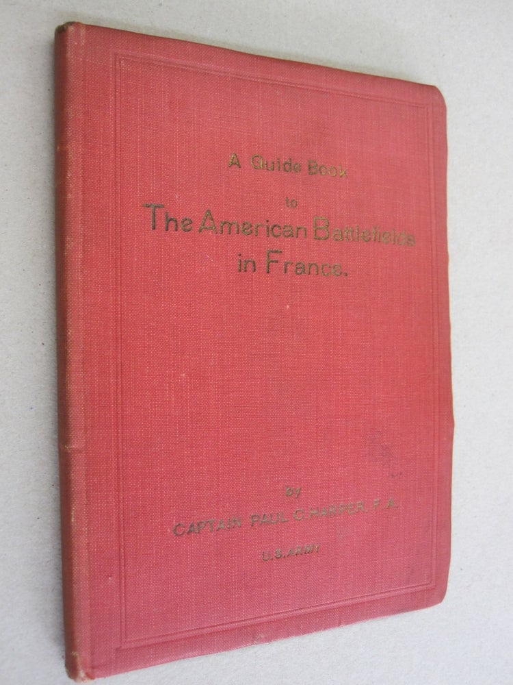 Item #49982 A Guide Book to The American Battlefields in France. Captain Paul C. Harper.