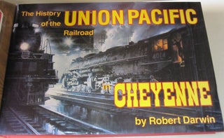 Item #50016 History of the Union Pacific Railroad in Cheyenne: A Pictorial Odyssey to the Mecca...