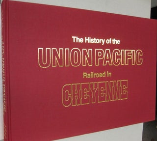 History of the Union Pacific Railroad in Cheyenne: A Pictorial Odyssey to the Mecca of Steam.