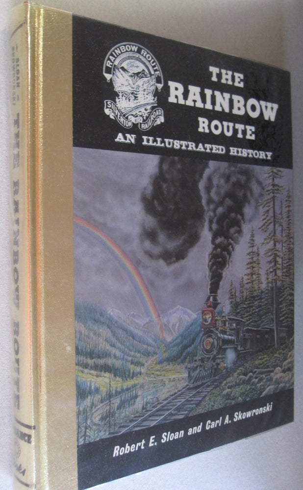 Item #50024 Rainbow Route Illustrated History of The Silverton Railroad, The Silverton Northern Railroad and The Silverton, Gladstone and Northerly Railroad. Robert E. Sloan, Carl A. Skowronski.