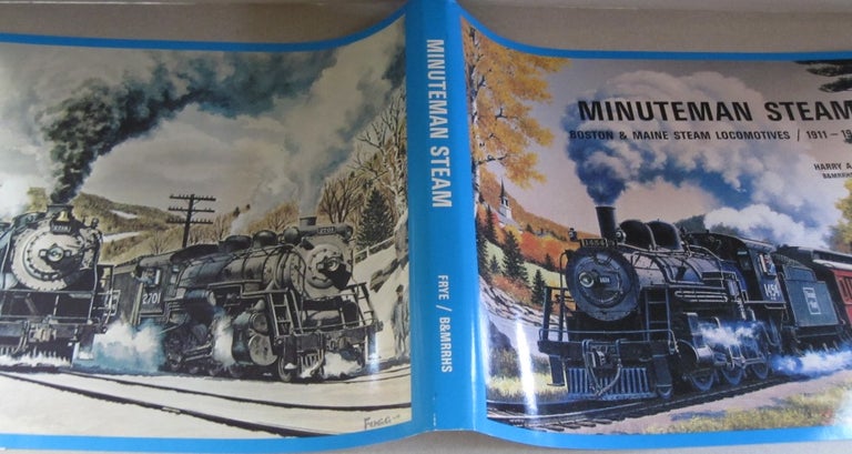 Item #50025 Minuteman Steam: Boston & Maine Steam Locomotives, 1911-1958. Harry A. Frye.