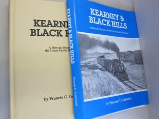 Item #50131 Kearney & Black Hills; A Historic Branch of the Union Pacific Railroad. Francis G....