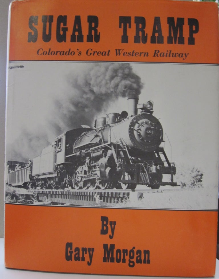 Item #50184 Sugar Tramp; Colorado's Great Western Railway. Gary Morgan.