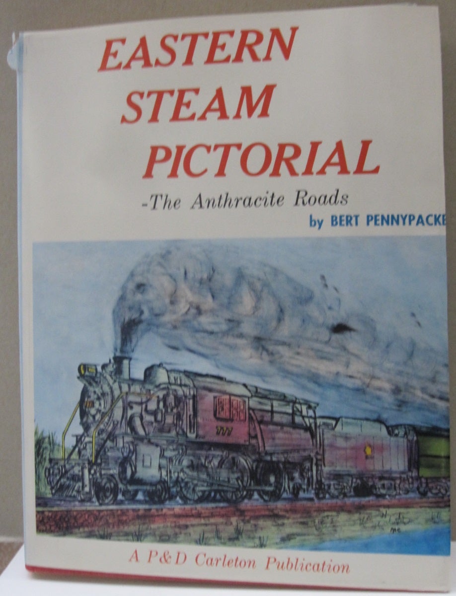 Eastern Steam Pictorial; The Anthracite Roads by Bert Pennypacker on Midway  Book Store