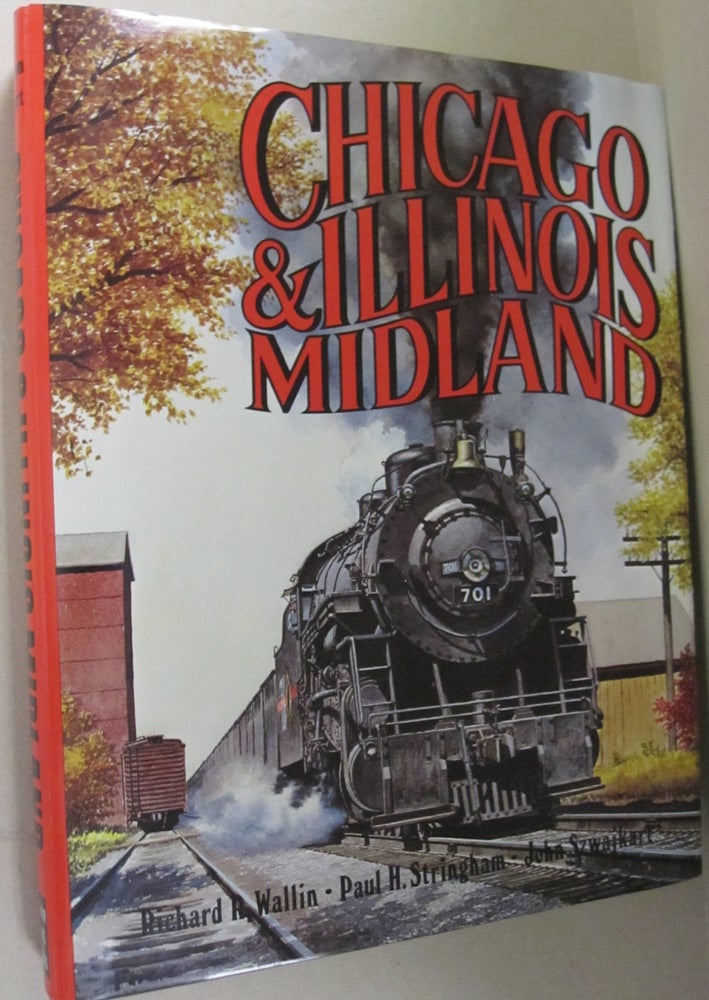 Item #50273 Chicago & Illinois Midland. Richard R. Wallin, Paul H. Stringham, John Szwajkarl.