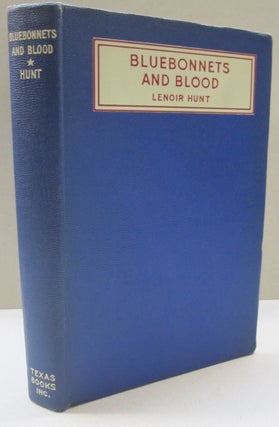 Item #50328 Bluebonnets and Blood; The Romance of "Tojas" Lenoir Hunt