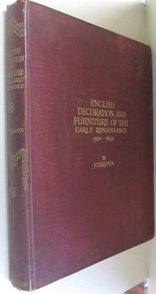 Item #50359 English Decoration and Furniture of the Early Renhaissance (1500-1650) An Account of its Development and Characteristic Forms. M. Jourdain.
