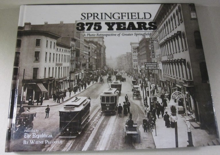 Item #50429 Springfield: 375 Years: a Photo Retrospective of Greater Springfield. The Republican.